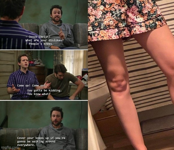 Charlie dislikes people's knees | image tagged in it's always sunny in philidelphia,charlie day,knees,memes | made w/ Imgflip meme maker