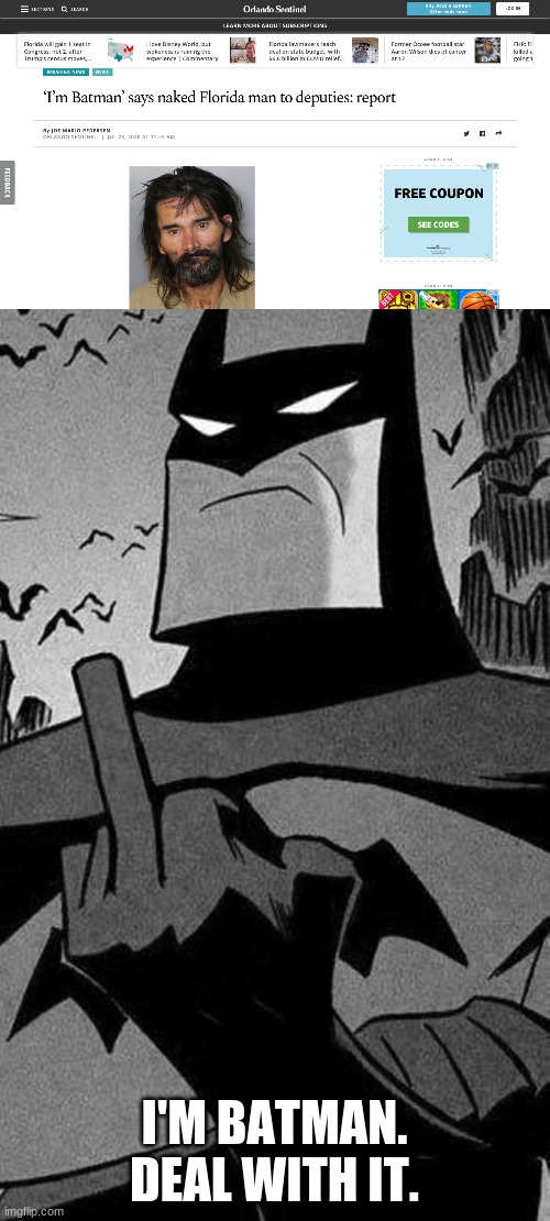 Batman: Florida Man Edition | I'M BATMAN. DEAL WITH IT. | image tagged in i'm batman | made w/ Imgflip meme maker