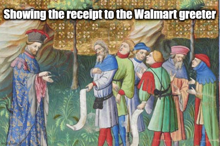 Here you go | Showing the receipt to the Walmart greeter | image tagged in funny memes,funny,too funny | made w/ Imgflip meme maker