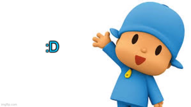 :D | :D | image tagged in pocoyo yayyyy | made w/ Imgflip meme maker