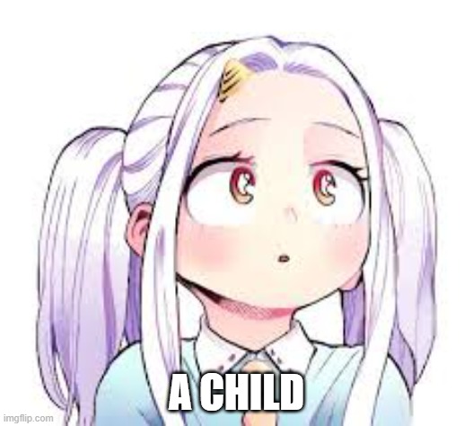 A CHILD | image tagged in mha,anime | made w/ Imgflip meme maker