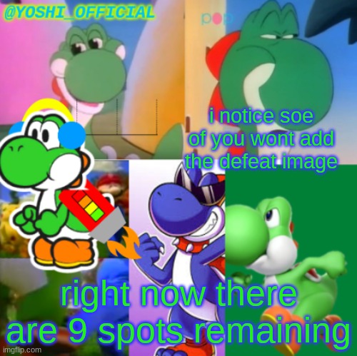 Hunger Game Proccesing(410%) | i notice soe of you wont add the defeat image; right now there are 9 spots remaining | image tagged in yoshi_official announcement temp v2 | made w/ Imgflip meme maker