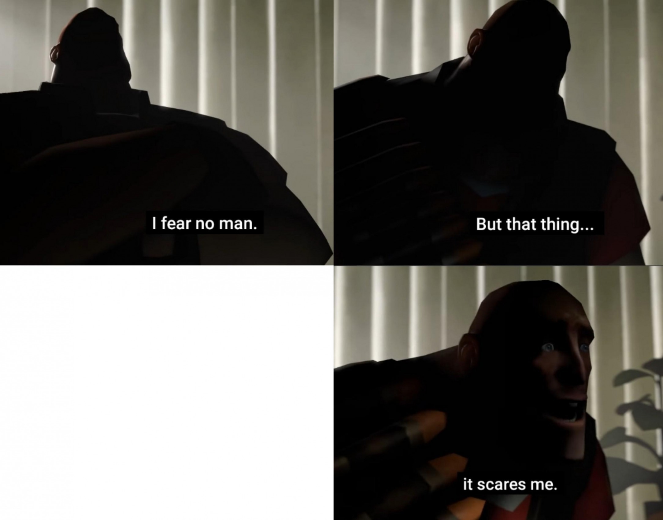 i fear no man but that thing it scares me Blank Meme Template