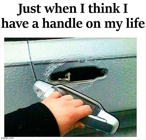 But you can always fix it. |  Just when I think I have a handle on my life | image tagged in you can't handle the truth,life | made w/ Imgflip meme maker