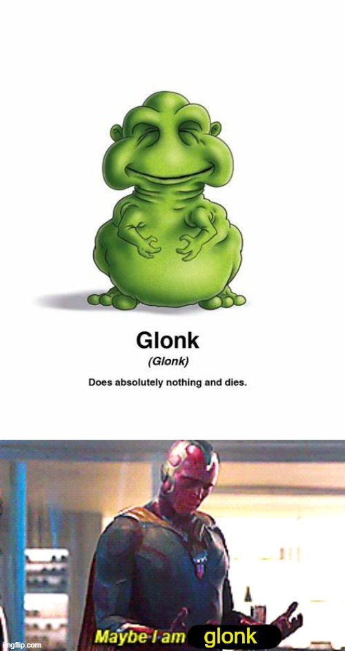 comment if you are a glonk. glonk gang!!!!! | glonk | image tagged in maybe i am a monster | made w/ Imgflip meme maker