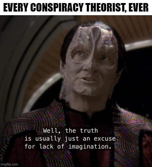 Lack of Imagination | EVERY CONSPIRACY THEORIST, EVER | image tagged in conspiracy,conspiracy theories,idiots | made w/ Imgflip meme maker