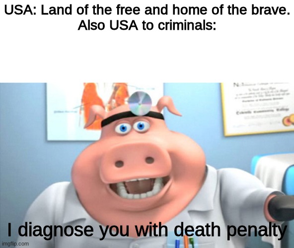 Hiding under the cover | USA: Land of the free and home of the brave.
Also USA to criminals:; I diagnose you with death penalty | image tagged in i diagnose you with dead | made w/ Imgflip meme maker