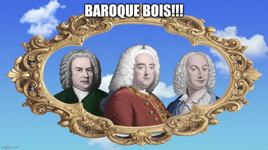 BAROQUE BOIS!!! | image tagged in memes,soil my pantaloons | made w/ Imgflip meme maker