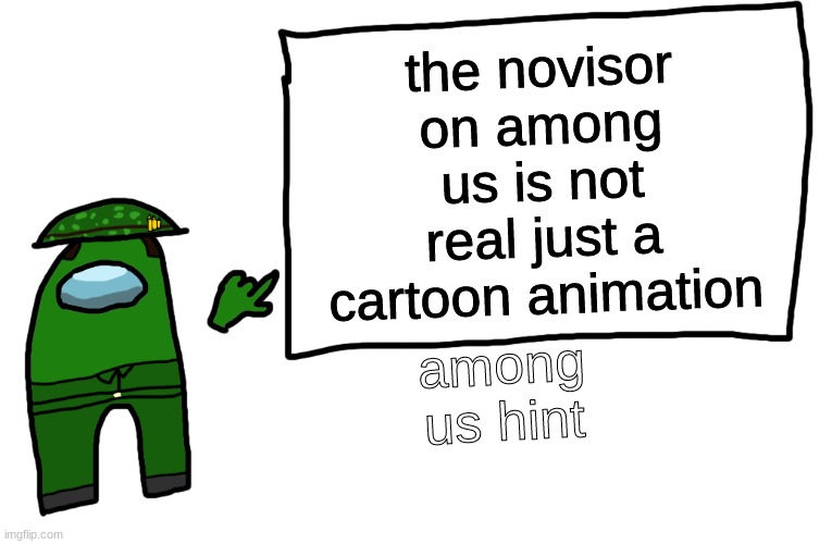 Among us whiteboard | the novisor on among us is not real just a cartoon animation; among us hint | image tagged in among us whiteboard | made w/ Imgflip meme maker