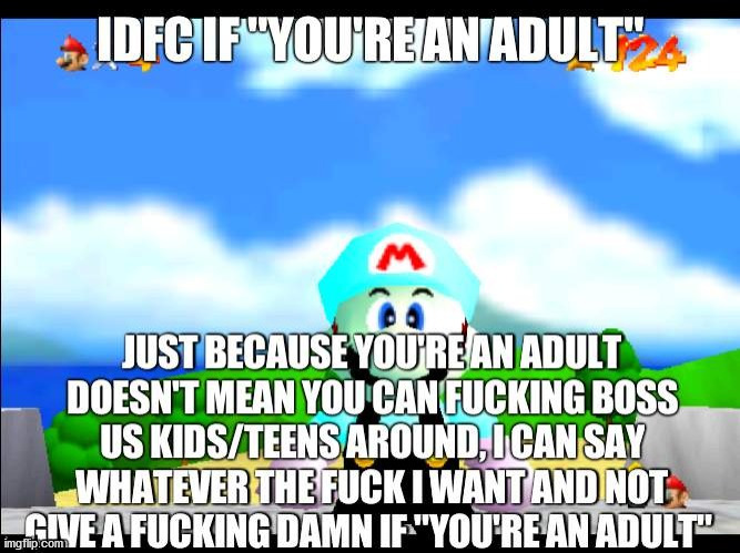i dont fucking care if you're an adult | image tagged in i dont fucking care if you're an adult | made w/ Imgflip meme maker