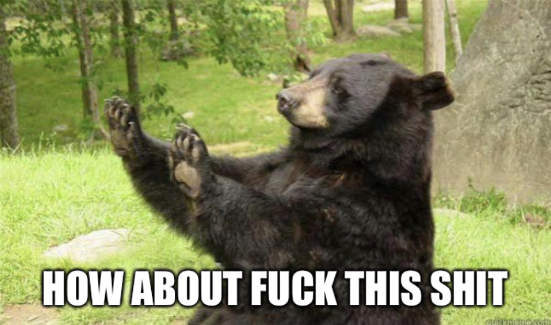 How about fuck this shit bear Blank Meme Template