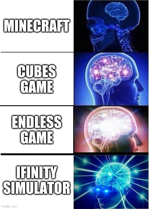 minecraft but funny |  MINECRAFT; CUBES GAME; ENDLESS GAME; IFINITY SIMULATOR | image tagged in memes,expanding brain,minecraft | made w/ Imgflip meme maker