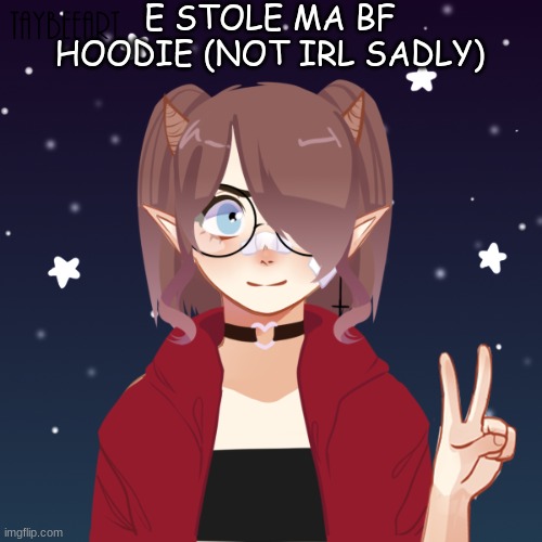 e lol | E STOLE MA BF HOODIE (NOT IRL SADLY) | image tagged in hoodie | made w/ Imgflip meme maker