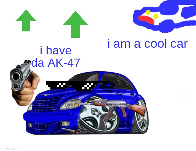 cool PT cruiser | i am a cool car; i have da AK-47 | image tagged in memes,car,pt | made w/ Imgflip meme maker
