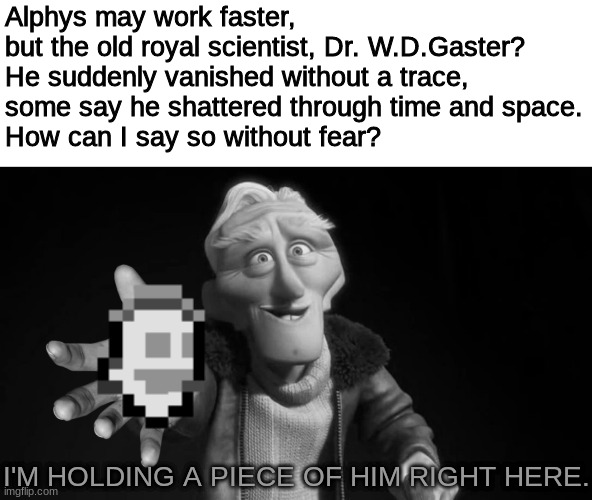 Gaster follower 2 | image tagged in funny memes,funny,undertale,memes | made w/ Imgflip meme maker