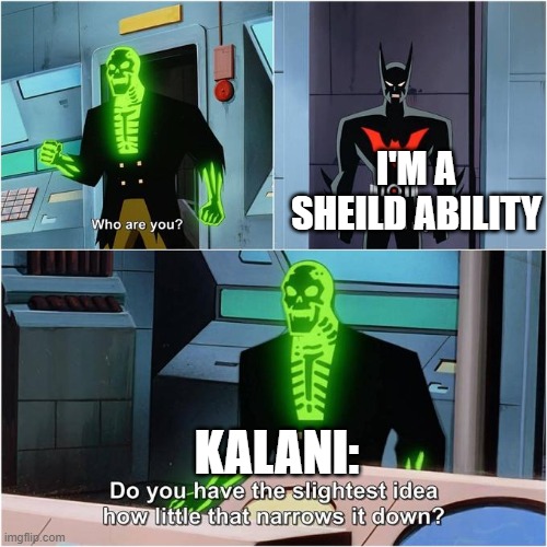 Aotr 2.9 | I'M A SHEILD ABILITY; KALANI: | image tagged in do you have the slightest idea how little that narrows it down | made w/ Imgflip meme maker