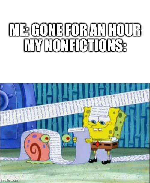 ME: GONE FOR AN HOUR
MY NONFICTIONS: | image tagged in starter pack,spongebob's list | made w/ Imgflip meme maker