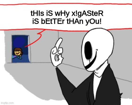 tHIs iS wHy x!gASteR iS bEtTEr tHAn yOu! | made w/ Imgflip meme maker