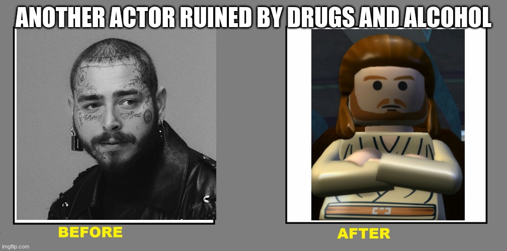 Actually, he might be better after, just saying... | ANOTHER ACTOR RUINED BY DRUGS AND ALCOHOL | image tagged in before and after | made w/ Imgflip meme maker