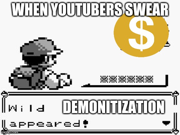 When Youtubers Swear | WHEN YOUTUBERS SWEAR; DEMONITIZATION | image tagged in pokemon appears | made w/ Imgflip meme maker