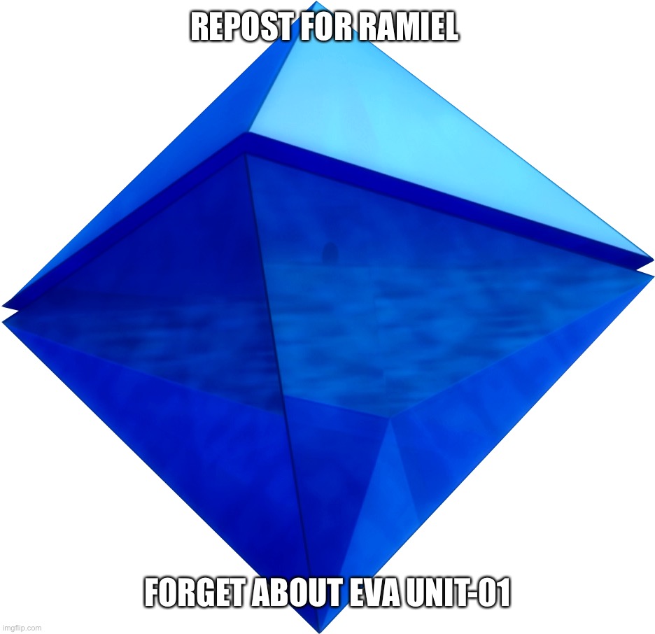 Ramiel | REPOST FOR RAMIEL; FORGET ABOUT EVA UNIT-01 | image tagged in ramiel | made w/ Imgflip meme maker