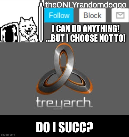 theONLYrandomdoggo's announcement updated | DO I SUCC? | image tagged in theonlyrandomdoggo's announcement updated | made w/ Imgflip meme maker