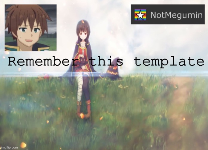 NotMegumin announcement | Remember this template | image tagged in notmegumin announcement | made w/ Imgflip meme maker