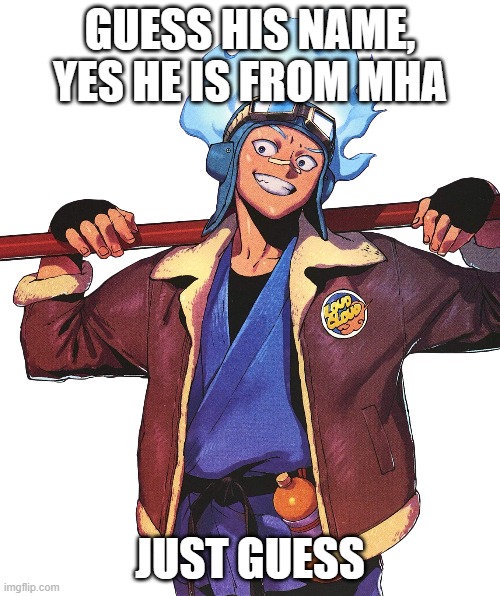 GUESS HIS NAME, YES HE IS FROM MHA; JUST GUESS | made w/ Imgflip meme maker