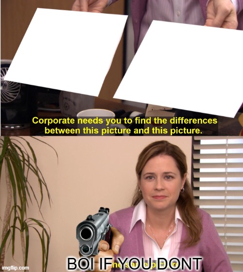 They're The Same Picture | BOI IF YOU DONT | image tagged in memes,they're the same picture | made w/ Imgflip meme maker