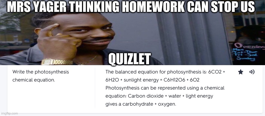 MRS YAGER THINKING HOMEWORK CAN STOP US; QUIZLET | image tagged in roll safe think about it | made w/ Imgflip meme maker