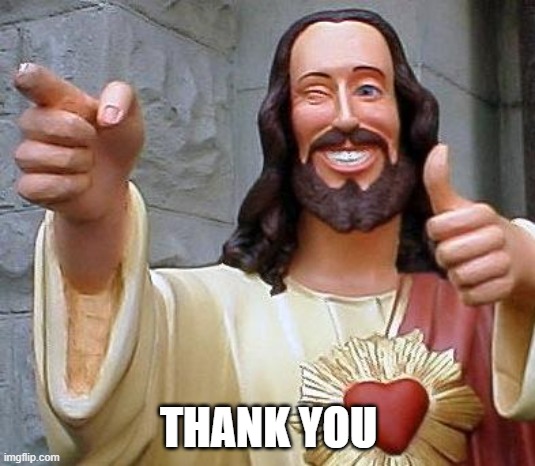 Jesus thanks you | THANK YOU | image tagged in jesus thanks you | made w/ Imgflip meme maker