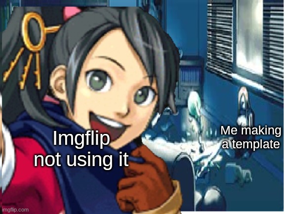 Plz use it | Me making a template; Imgflip not using it | image tagged in kay murder selfie,new template | made w/ Imgflip meme maker