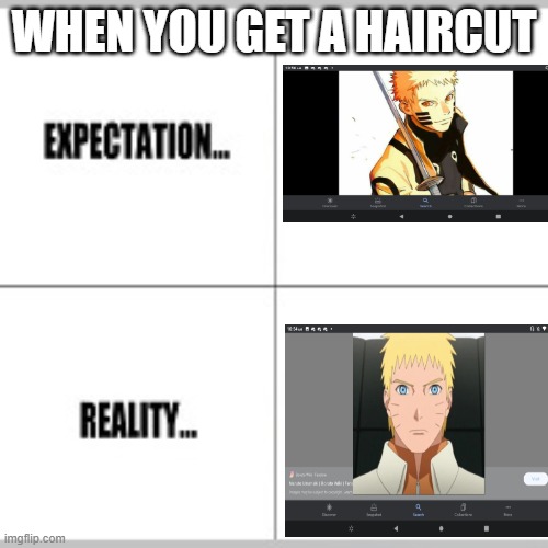 When you get a haircut |  WHEN YOU GET A HAIRCUT | image tagged in expectation vs reality,naruto,anime | made w/ Imgflip meme maker
