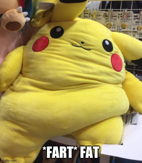 issa meem | *FART* FAT | image tagged in fat pikachu,issa meem | made w/ Imgflip meme maker
