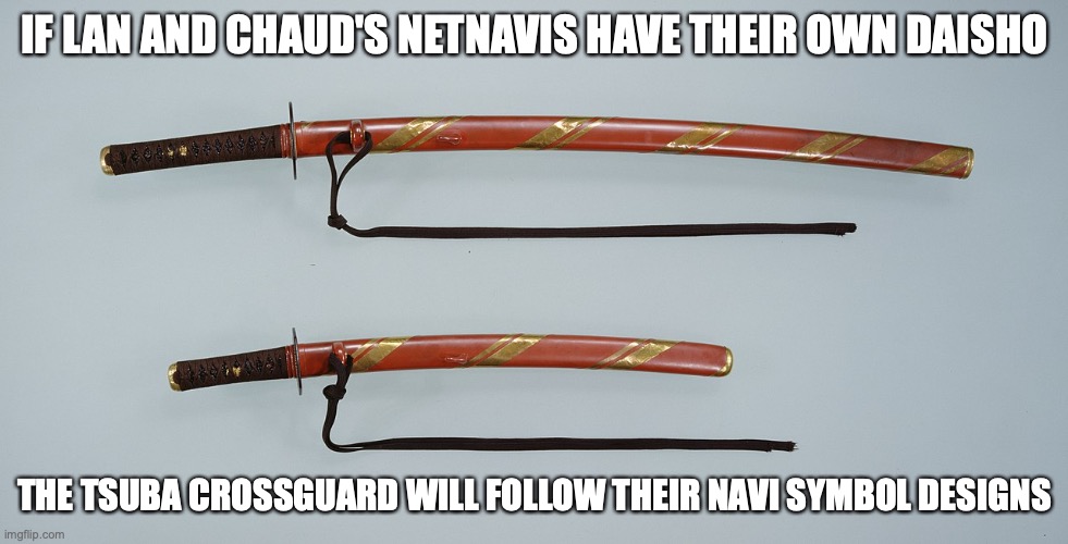 Daisho | IF LAN AND CHAUD'S NETNAVIS HAVE THEIR OWN DAISHO; THE TSUBA CROSSGUARD WILL FOLLOW THEIR NAVI SYMBOL DESIGNS | image tagged in memes,swords | made w/ Imgflip meme maker