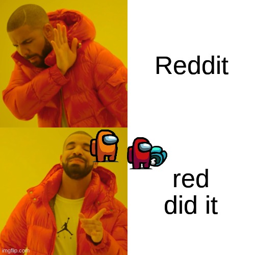 Drake Hotline Bling | Reddit; red did it | image tagged in memes,drake hotline bling | made w/ Imgflip meme maker