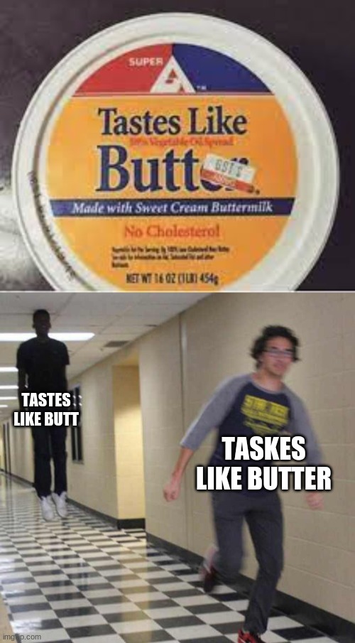 you had one job | TASTES LIKE BUTT; TASKES LIKE BUTTER | image tagged in floating boy chasing running boy | made w/ Imgflip meme maker