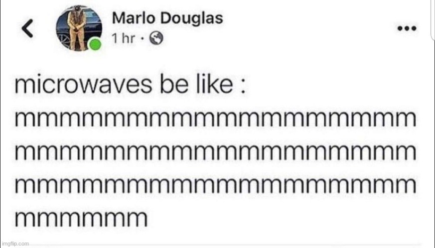 Micro waves: mmmmmmmmmmmmmmmmmmmmm *BEEEP BEEEP* | made w/ Imgflip meme maker