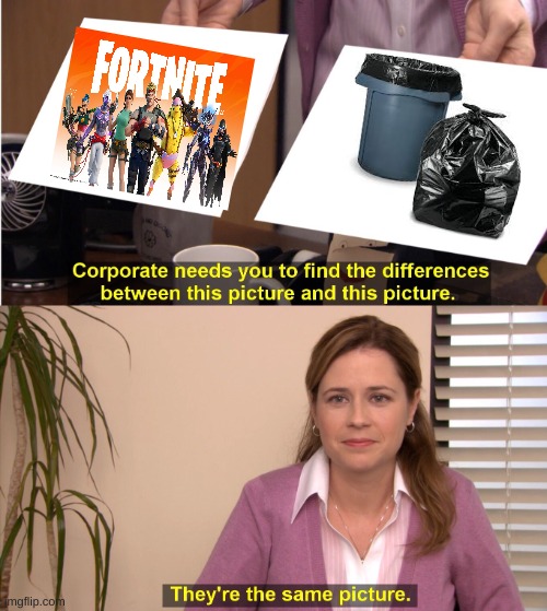 I still play fortnite and I am sad and disappointed | image tagged in memes,they're the same picture | made w/ Imgflip meme maker
