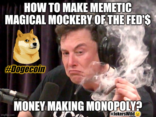 Joke's on WHO? #XRPring Digital Golden Age #NotASecurity | HOW TO MAKE MEMETIC MAGICAL MOCKERY OF THE FED'$; #Dogecoin; MONEY MAKING MONOPOLY? #JokersWild😉 | image tagged in elon musk weed,dogecoin,cryptocurrency,federal reserve,monopoly money,the great awakening | made w/ Imgflip meme maker