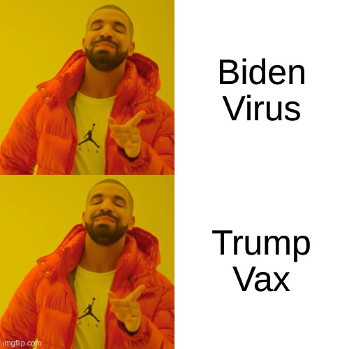 liberal ARE the virus | Biden
Virus; Trump
Vax | image tagged in drake hotline bling double yes,covid-19,antivax,donald trump,joe biden,conservative hypocrisy | made w/ Imgflip meme maker