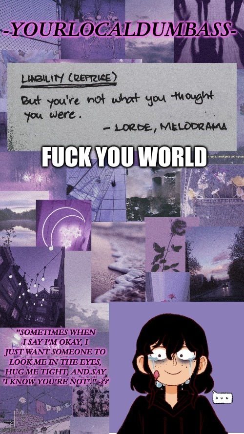 yes i'm upset | FUCK YOU WORLD | image tagged in dumbass 2 | made w/ Imgflip meme maker