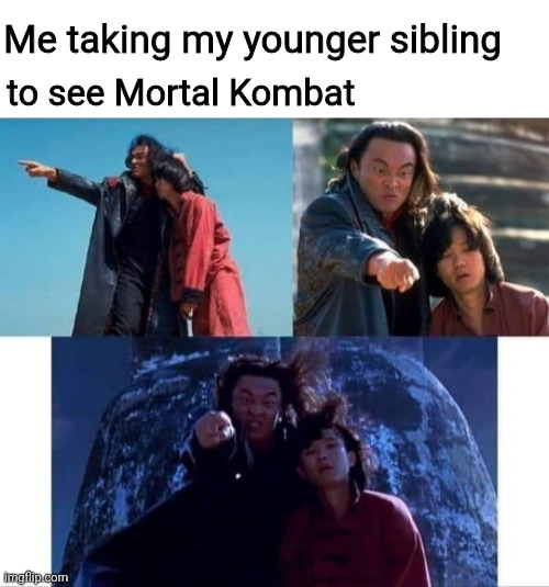 YOUR SNACKS ARE MINE! | Me taking my younger sibling; to see Mortal Kombat | image tagged in mortal kombat,shang tsung,sibling rivalry,snacks,movies | made w/ Imgflip meme maker