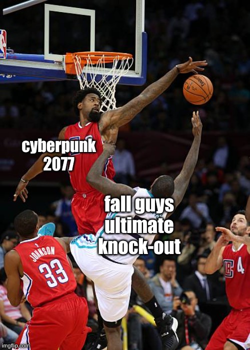 its true | cyberpunk 2077; fall guys ultimate knock-out | image tagged in basketball denied | made w/ Imgflip meme maker