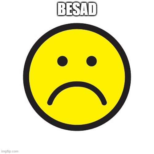 besad | BESAD | made w/ Imgflip meme maker