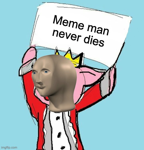 technoblade holding sign | Meme man never dies | image tagged in technoblade holding sign | made w/ Imgflip meme maker