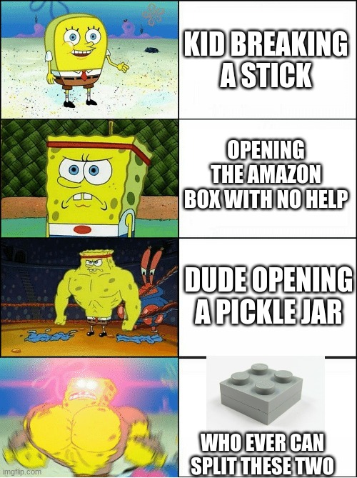 Sponge Finna Commit Muder | KID BREAKING A STICK; OPENING THE AMAZON BOX WITH NO HELP; DUDE OPENING A PICKLE JAR; WHO EVER CAN SPLIT THESE TWO | image tagged in sponge finna commit muder | made w/ Imgflip meme maker