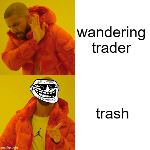 Drake Hotline Bling Meme | wandering trader; trash | image tagged in memes,drake hotline bling | made w/ Imgflip meme maker