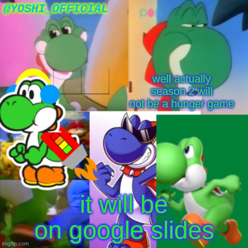 I Have Changed My Mind Abt Season 2...... | well actually season 2 will not be a hunger game; it will be on google slides | image tagged in yoshi_official announcement temp v2 | made w/ Imgflip meme maker