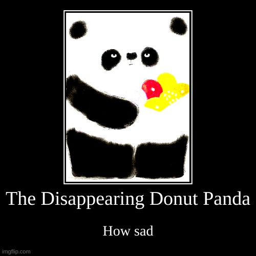 Disappearing Panda | image tagged in funny,demotivationals | made w/ Imgflip demotivational maker